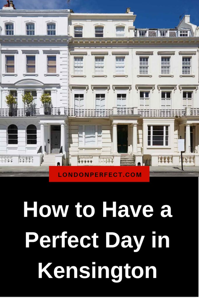 How to Have a Perfect Day in Kensington by London Perfect