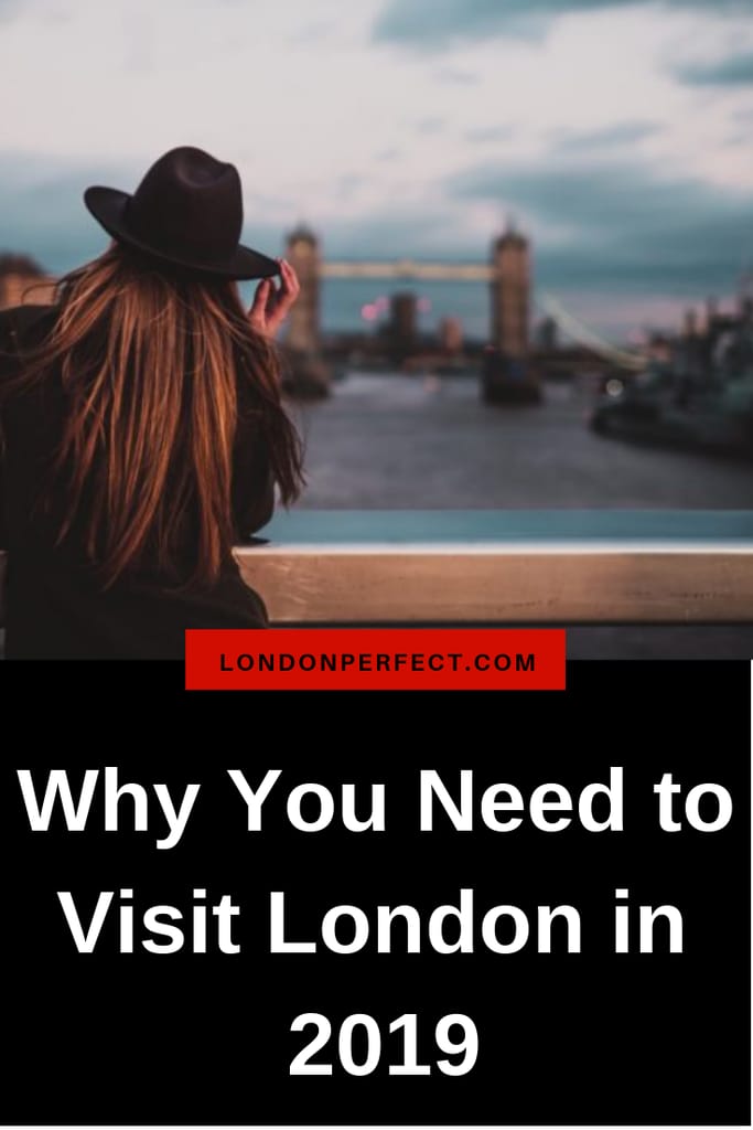 Why You Need to Visit London in 2019 by London Perfect