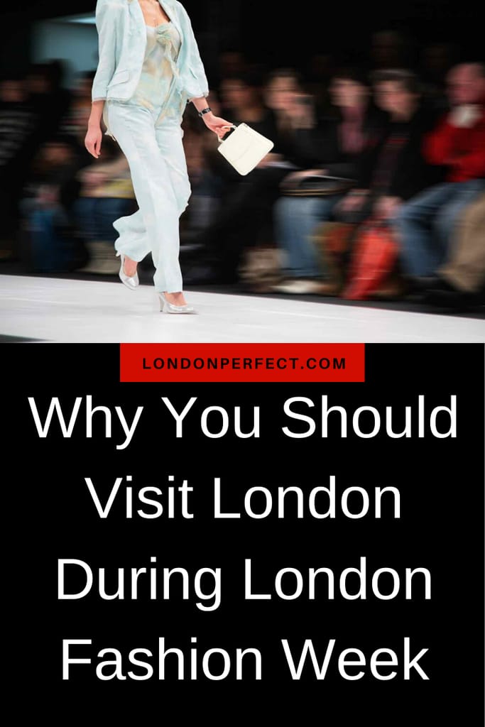 Why You Should Visit London During London Fashion Week - London Perfect